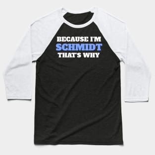 Because I'm Schmidt That's Why Baseball T-Shirt